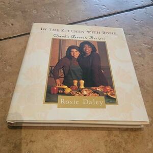 In the Kitchen with Rosie: Oprah's Favorite Recipes by Rosie Daley